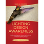 Lighting Design Awareness--Composition: Understanding and Advancing the Art of Landscape Lighting Design - Hardcover