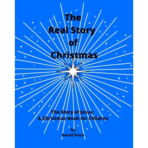 The Real Story of Christmas: The Story of Jesus: A Christmas Book for Children - Paperback