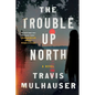 The Trouble Up North - Paperback