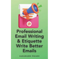 Professional Email Writing & Etiquette Write Better Emails - Paperback