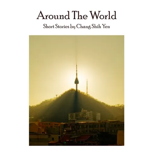 Around the World: Short stories by Chang Shih Yen - Paperback