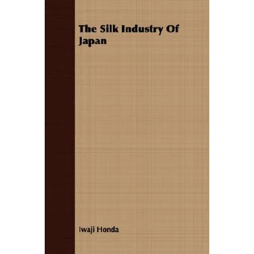 The Silk Industry Of Japan - Paperback