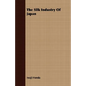 The Silk Industry Of Japan - Paperback