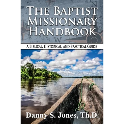 The Baptist Missionary Handbook: A Biblical, Historical, and Practical Guide - Paperback