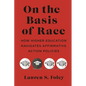 On the Basis of Race: How Higher Education Navigates Affirmative Action Policies - Hardcover
