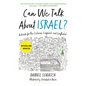 Can We Talk about Israel? (Revised and Updated): A Guide for the Curious, Confused, and Conflicted - Paperback