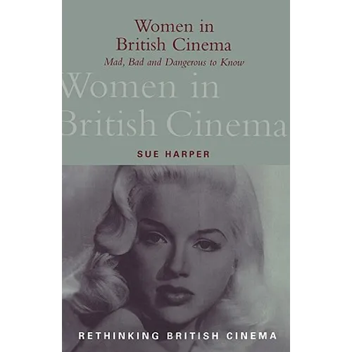 Women in British Cinema: Mad, Bad and Dangerous to Know - Paperback