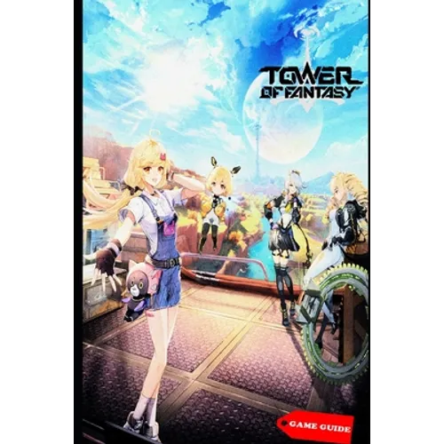 Tower of Fantasy Complete guide & tips - Paperback