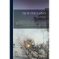 New England: A Handbook for Travellers. a Guide to the Chief Cities and Popular Resorts of New England, and to Its Scenery and Hist - Paperback