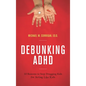 Debunking ADHD: 10 Reasons to Stop Drugging Kids for Acting Like Kids - Hardcover