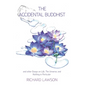 The Accidental Buddhist: And other Essays on Life, The Universe, and Nothing in Particular - Hardcover