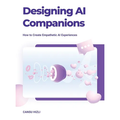 Designing Ai Companions: Designing Ai Companions - Hardcover