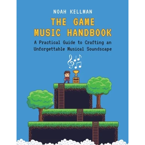 Game Music Handbook: A Practical Guide to Crafting an Unforgettable Musical Soundscape - Paperback