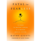 Fatal to Fearless: 12 Steps to Beating Cancer in a Broken Medical System - Hardcover