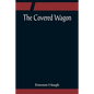 The Covered Wagon - Paperback