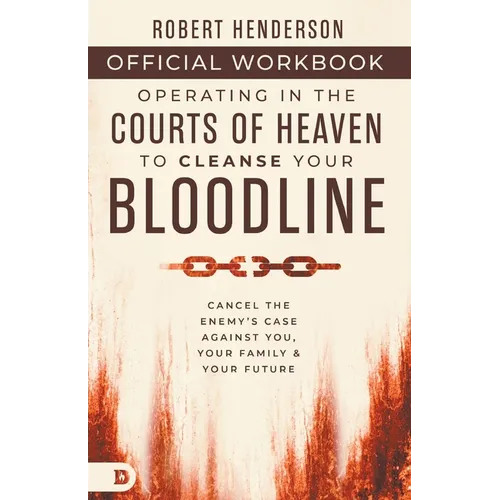 The Official Workbook for Operating in the Courts of Heaven to Cleanse Your Bloodline: Cancel the Enemy's Case Against You, Your Family, and Your Futu - Paperback