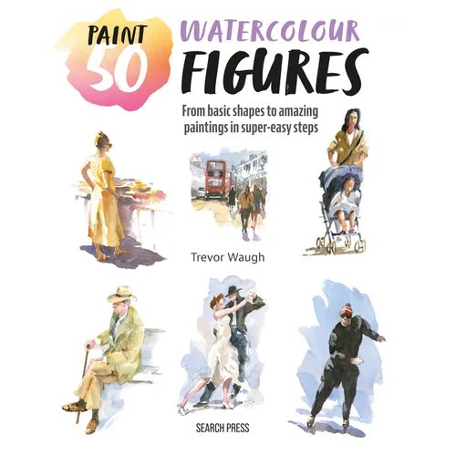 Paint 50: Watercolour Figures: From Basic Shapes to Amazing Paintings in Super-Easy Steps - Paperback