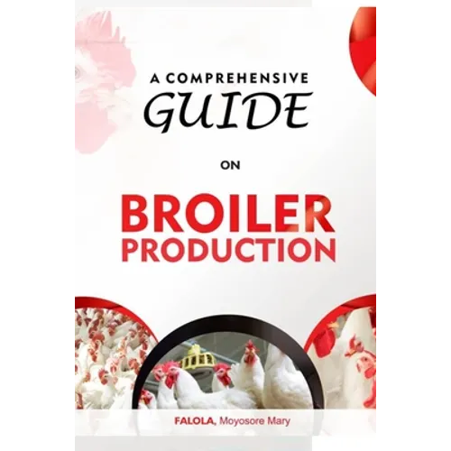 A Comprehensive Guide on Broiler Production - Paperback