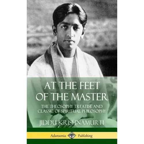 At the Feet of the Master: The Theosophy Treatise and Classic of Spiritual Philosophy (Hardcover) - Hardcover