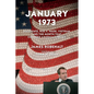 January 1973: Watergate, Roe V. Wade, Vietnam, and the Month That Changed America Forever - Paperback