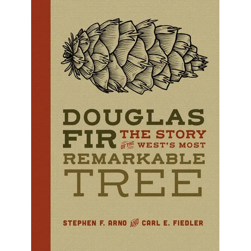 Douglas Fir: The Story of the West's Most Remarkable Tree - Hardcover