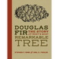 Douglas Fir: The Story of the West's Most Remarkable Tree - Hardcover
