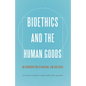 Bioethics and the Human Goods: An Introduction to Natural Law Bioethics - Paperback