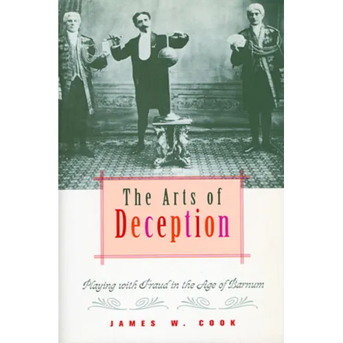 The Arts of Deception: Playing with Fraud in the Age of Barnum - Paperback