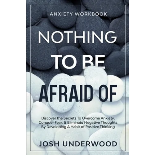 Anxiety Workbook: NOTHING TO BE AFRAID OF - Discover the Secrets To Overcome Anxiety, Conquer Fear, & Eliminate Negative Thoughts By Dev - Paperback
