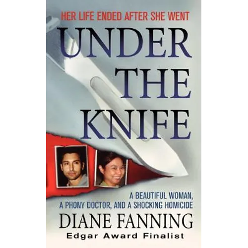 Under the Knife: A Beautiful Woman, a Phony Doctor, and a Shocking Homicide - Paperback