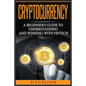 Cryptocurrency: A Beginner's Guide To Understanding And Winning With Fintech - Paperback