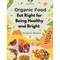 Organic Food: Eat Right for Being Healthy and Bright - Paperback