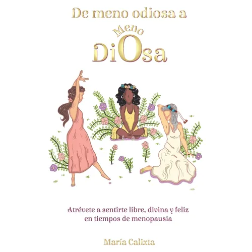 De meno odiosa a Meno Diosa: Atrévete a sentirte libre, divina y feliz - Paperback