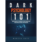 Dark Psychology 101: Understanding the Techniques of Covert Manipulation, Mind Control, Influence, and Persuasion - Hardcover