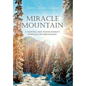 Miracle Mountain: A Hopeful and Transcendent Spiritual Autobiography - Hardcover