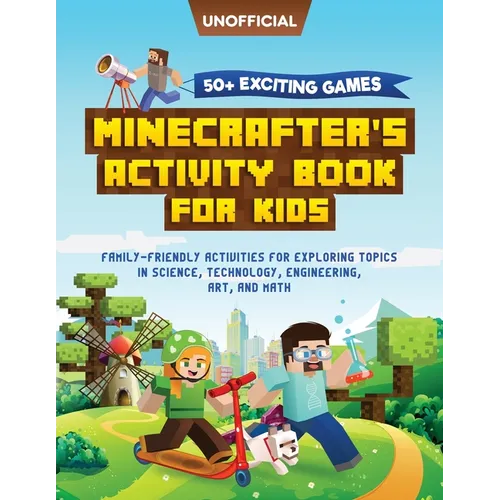 Minecraft Activity Book: 50+ Exciting Games: Minecrafter's Activity Book for Kids: Family-Friendly Activities for Exploring Topics in Science, Technol - Paperback