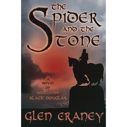 The Spider and the Stone: A Novel of Scotland's Black Douglas - Paperback