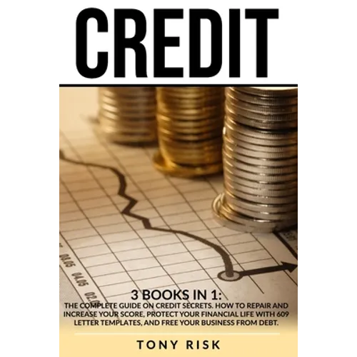 Credit: 3 books in 1: The Complete Guide on Credit Secrets. How to repair and increase your score, protect your financial life - Paperback
