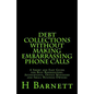 Debt Collections Without Making Embarrassing Phone Calls: A Short and Easy Guide for Busy Bookkeepers, Accountants, Office Managers and Small Business - Paperback