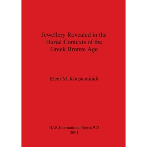 Jewellery Revealed in the Burial Contexts of the Greek Bronze Age - Paperback