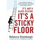 It's Not a Glass Ceiling, It's a Sticky Floor: Free Yourself from the Hidden Behaviors Sabotaging Your Career Success - Hardcover