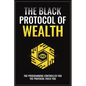 The Black Protocol of Wealth: Unlock the Forbidden Codes to Purge Money Blocks, Elevate Your Frequency, and Build Lasting Wealth - Paperback