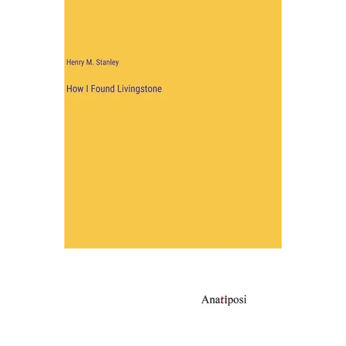 How I Found Livingstone - Hardcover