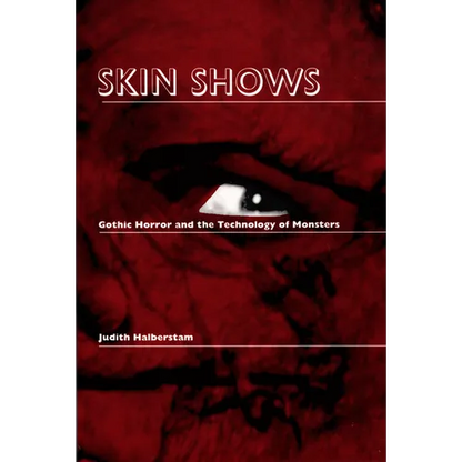 Skin Shows: Gothic Horror and the Technology of Monsters - Paperback