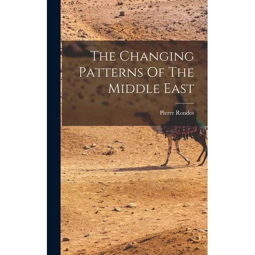 The Changing Patterns Of The Middle East - Hardcover