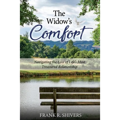 The Widows Comfort: Navigating The Loss Of Life's Most Treasured Relationship: Navigating The Loss Of Life's Most Treasured Relationship - Paperback