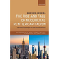 The Rise and Fall of Neoliberal Rentier Capitalism: The Political Economy of the 20th and 21st Centuries - Hardcover