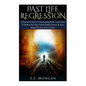 Past Life Regression: A Practical Guide To Understanding PLR - Learn How To Release Past Fear, Unlock Hidden Powers, & Gain Insight On Your - Paperback