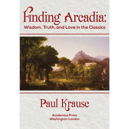 Finding Arcadia: Wisdom, Truth, and Love in the Classics - Hardcover