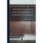 The Integration of Functions of a Single Variable - Paperback